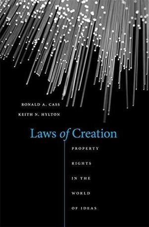 Laws of Creation: Property Rights in the World of Ideas by Ronald A. Cass, Keith N. Hylton