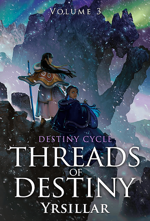 Threads of Destiny: Volume 3 by Yrsillar