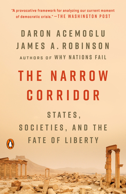 The Narrow Corridor: States, Societies, and the Fate of Liberty by Daron Acemoglu, James a. Robinson