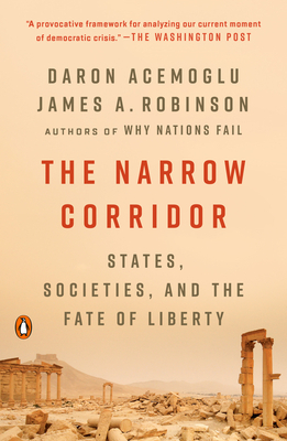 The Narrow Corridor: States, Societies, and the Fate of Liberty by Daron Acemoğlu, James A. Robinson