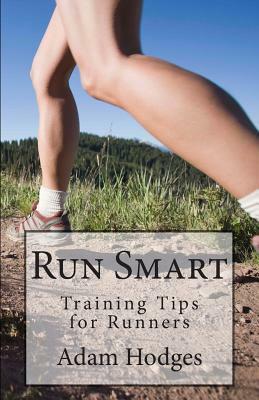 Run Smart: Training Tips for Runners by Adam Hodges