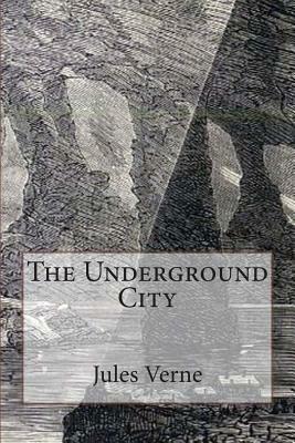 The Underground City: Illustrated by Jules Verne