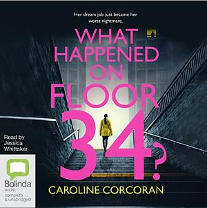 What Happened on Floor 34 by Caroline Corcoran