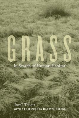 Grass: In Search of Human Habitat by Joe C. Truett