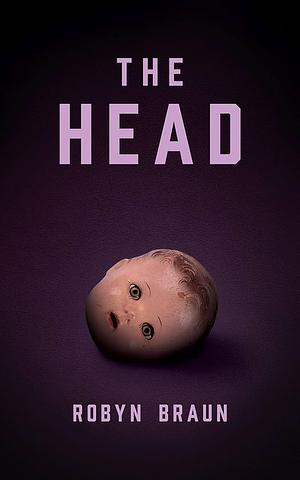 The Head by Robyn Braun