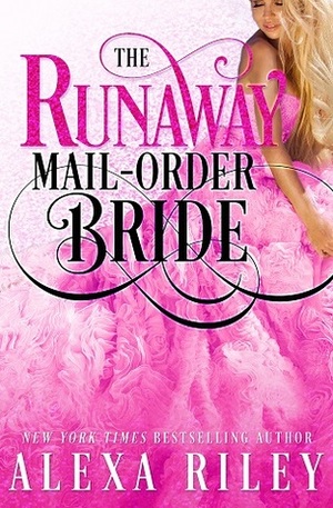 The Runaway Mail-Order Bride by Alexa Riley