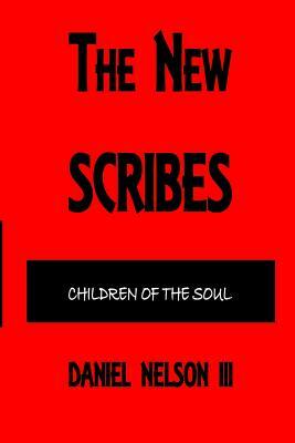 The New Scribes: Children of the Soul by Daniel Nelson III