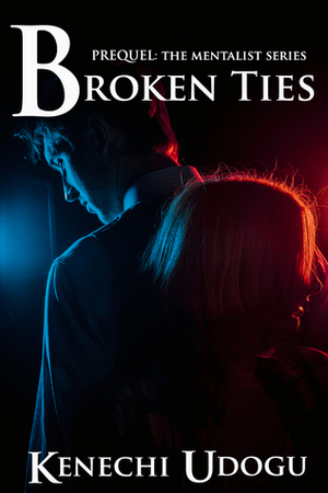 Broken Ties: Prequel by Kenechi Udogu