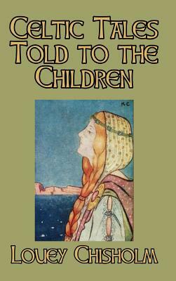 Celtic Tales Told to the Children by Louey Chisholm