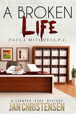 A Broken Life: Paula Mitchell, P.I. by Jan Christensen