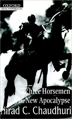 Three Horsemen of the New Apocalypse by Nirad C. Chaudhuri