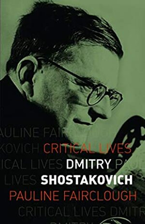 Dmitry Shostakovich (Critical Lives) by Pauline Fairclough