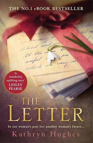 The Letter: The most heart-wrenching Million Copy Bestseller and World War Two historical fiction by Kathryn Hughes, Kathryn Hughes