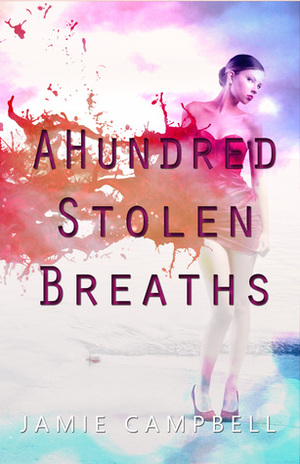 A Hundred Stolen Breaths by Jamie Campbell