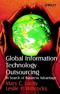 Global Information Technology Outsourcing: In Search of Business Advantage by Mary C. Lacity, Leslie P. Willcocks