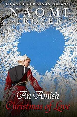 An Amish Christmas of Love: by Naomi Troyer