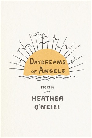 Daydreams of Angels by Heather O'Neill