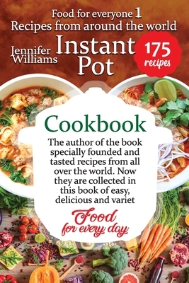 Instant pot cookbook: recipes from around the world: The author specially founded and tasted recipes from all over the world. Now they are c by Jennifer Williams