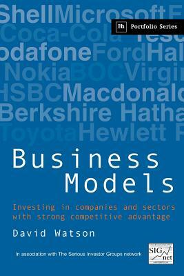 Business Models: Investing in Companies and Sectors with Strong Competitive Advantage by David Watson