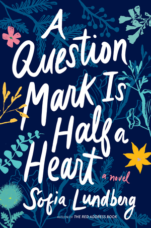 A Question Mark Is Half a Heart by Sofia Lundberg