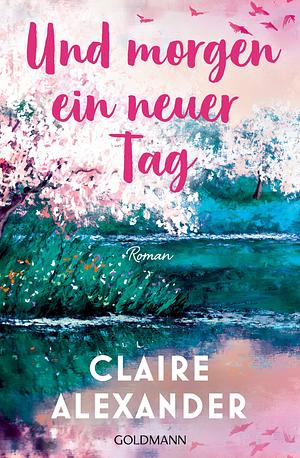 Und morgen ein neuer Tag by Claire Alexander