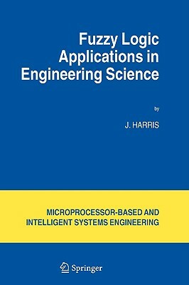 Fuzzy Logic Applications in Engineering Science by J. Harris