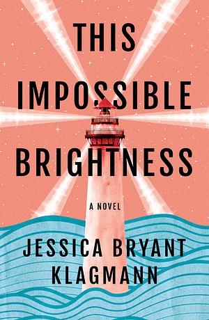 This Impossible Brightness by Jessica Bryant Klagmann
