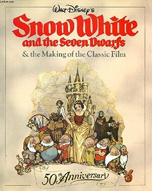 Walt Disney's Masterpiece Snow White and the Seven Dwarfs: The Making of the Classic Film by Richard Holliss