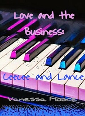 Love and The Business: Ceecee and Lance by Vanessa Moore