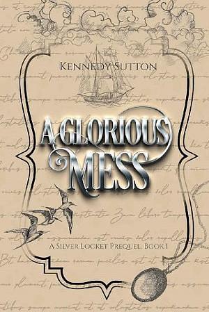 A Glorious Mess: A Silver Locket Prequel by Kennedy Sutton