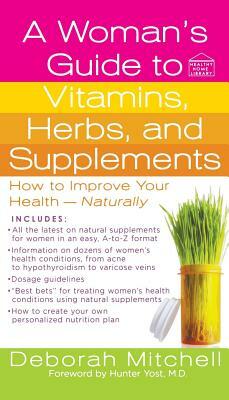 A Woman's Guide to Vitamins, Herbs, and Supplements by Deborah Mitchell