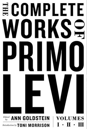 The Complete Works of Primo Levi by Primo Levi