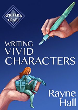 Writing Vivid Characters: Professional Techniques for Fiction Authors by Rayne Hall