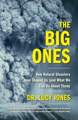 The Big Ones: How Natural Disasters Have Shaped Us (And What We Can Do About Them) by Lucy Jones