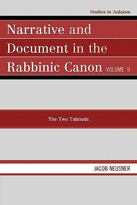 Narrative and Document in the Rabbinic Canon: The Two Talmuds, Volume II by Jacob Neusner