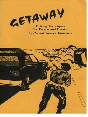 Getaway: Driving Techniques for Escape and Evasion by Ronald George Erikson