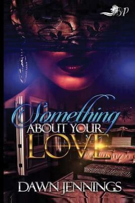 Something About Your Love by Dawn Jennings