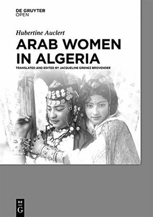Arab Women in Algeria by Jacqueline Grenez Brovender, Hubertine Auclert