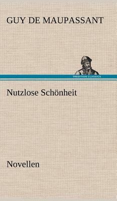 Nutzlose Schonheit by Guy de Maupassant, Guy de Maupassant