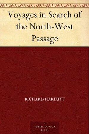 Voyages in Search of the North-West Passage by Richard Hakluyt, Henry Morley