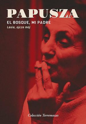 El bosque, mi padre by Papusza