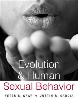 Evolution and Human Sexual Behavior by Justin R. Garcia, Peter B. Gray