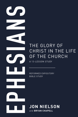 Ephesians: The Glory of Christ in the Life of the Church, a 13-Lesson Study by Jon Nielson
