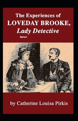 The Experiences of Loveday Brooke, Lady Detective Illustrated by Catherine Louisa Pirkis