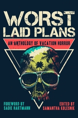 Worst Laid Plans: An Anthology of Vacation Horror by V. Castro, Patrick Lacey