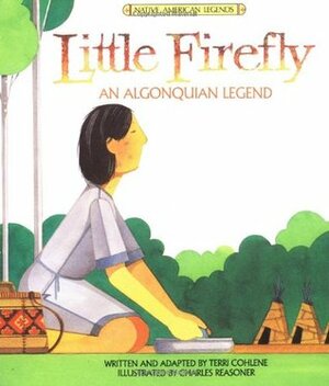 Little Firefly: An Algonquian Legend by Charles Reasoner, Terri Cohlene