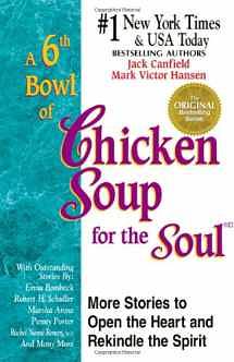 A 6th Bowl of Chicken Soup for the Soul: More Stories to Open the Heart and Rekindle the Spirit by Mark Victor Hansen, Jack Canfield