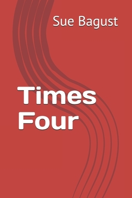 Times Four by Sue Bagust