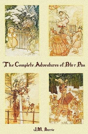 The Complete Adventures of Peter Pan by J.M. Barrie