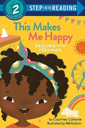 This Makes Me Happy: Dealing with Feelings by Courtney Carbone, Hilli Kushnir